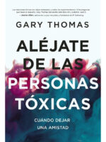ALÉJATE DE LAS PERSONAS TÓXICAS / GARY THOMAS