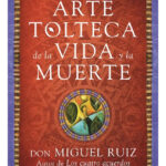 EL ARTE TOLTECA DE LA VIDA Y LA MUERTE - DON MIGUEL RUIZ