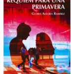 RÉQUIEM PARA UNA PRIMAVERA - GLORIA ALEGRÍA RAMÍREZ