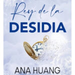 REY DE LA DESIDIA - ANA HUANG