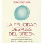 LA FELICIDAD DESPUÉS DEL ORDEN - MARIE KONDO