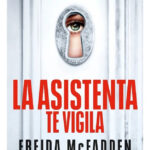 LA ASISTENTA TE VIGILA - FREIDA MCFADDEN