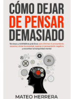 CÓMO DEJAR DE PENSAR DEMASIADO - MATEO HERRERA