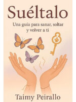 SUÉLTALO UNA GUÍA PARA SANAR, SOLTAR Y VOLVER A TI