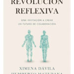 LA REVOLUCIÓN REFLEXIVA - XIMENA DÁVILA & HUMBERTO MATURANA