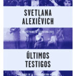 ÚLTIMOS TESTIGOS - SVETLANA ALEXIÉVICH