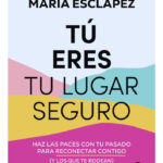 TÚ ERES TU LUGAR SEGURO - MARIA ESCLAPEZ
