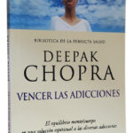 VENCER LAS ADICCIONES - DEEPAK CHOPRA