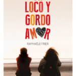UN LOCO Y GORDO AMOR - RAPHAËLE FRIER