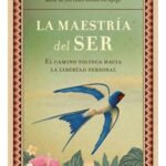 LA MAESTRÍA DEL SER - DON MIGUEL RUIZ