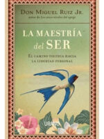 LA MAESTRÍA DEL SER - DON MIGUEL RUIZ