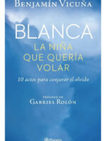 BLANCA LA NIÑA QUE QUERÍA VOLAR - BENJAMÍN VICUÑA