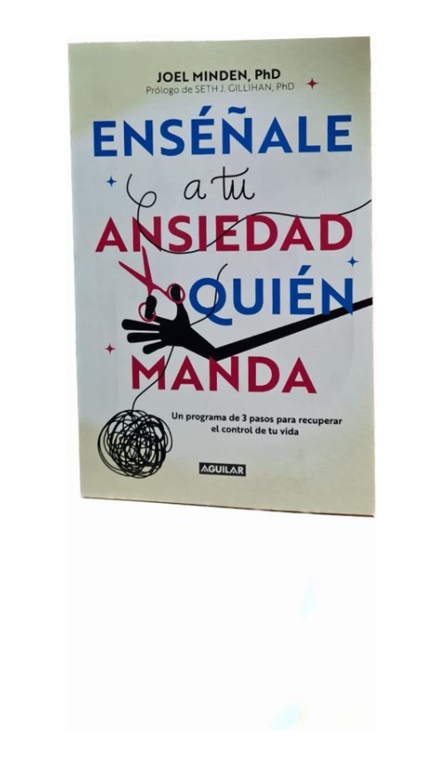 ENSÉÑALE A TU ANSIEDAD QUIÉN MANDA - JOEL MINDEN, PHD