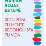 RECUPERA TU MENTE, RECONQUISTA TU VIDA - MARIAN ROJAS ESTAPÉ