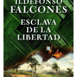 ESCLAVA DE LA LIBERTAD - ILDEFONSO FALCONES
