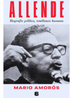 ALLENDE: BIOGRAFÍA POLÍTICA, SEMBLANZA HUMANA - MARIO AMORÓS