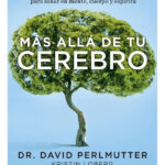 MÁS ALLÁ DE TU CEREBRO - DR. DAVID PERLMUTTER