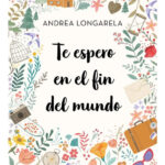 TE ESPERO EN EL FIN DEL MUNDO - ANDREA LONGARELA