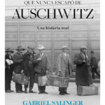 EL HOMBRE QUE NUNCA ESCAPÓ DE AUSCHWITZ - GABRIEL SALINGER