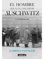 EL HOMBRE QUE NUNCA ESCAPÓ DE AUSCHWITZ - GABRIEL SALINGER