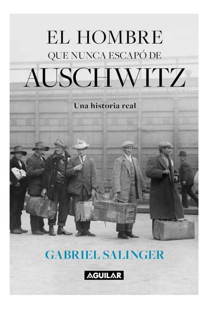 EL HOMBRE QUE NUNCA ESCAPÓ DE AUSCHWITZ - GABRIEL SALINGER