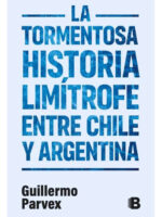 LA TORMENTOSA HISTORIA LIMÍTROFE ENTRE CHILE Y ARGENTINA