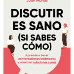 DISCUTIR ES SANO ( SI SABES CÓMO ) - JUAN MUÑOZ