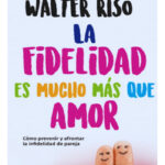 LA FIDELIDAD ES MUCHO MÁS QUE AMOR - WALTER RISO