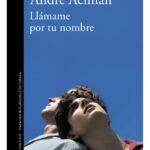 LLÁMAME POR TU NOMBRE - ANDRÉ ACIMAN