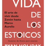 VIDA DE LOS ESTOICOS - RYAN HOLIDAY / STEPHEN HANSELMAN