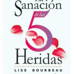 LA SANACIÓN DE LAS 5 HERIDAS - LISE BOURBEAU