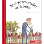 EL VIEJO RESCATADOR DE ÁRBOLES / GLORIA ALEGRÍA RAMÍREZ