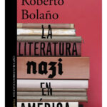 LA LITERARURA NAZI EN AMÉRICA - ROBERTO BOLAÑO