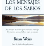 LOS MENSAJES DE LOS SABIOS  - BRIAN WEISS