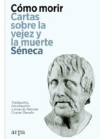 CÓMO MORIR. CARTAS SOBRE LA VEJEZ Y LA MUERTE SÉNECA