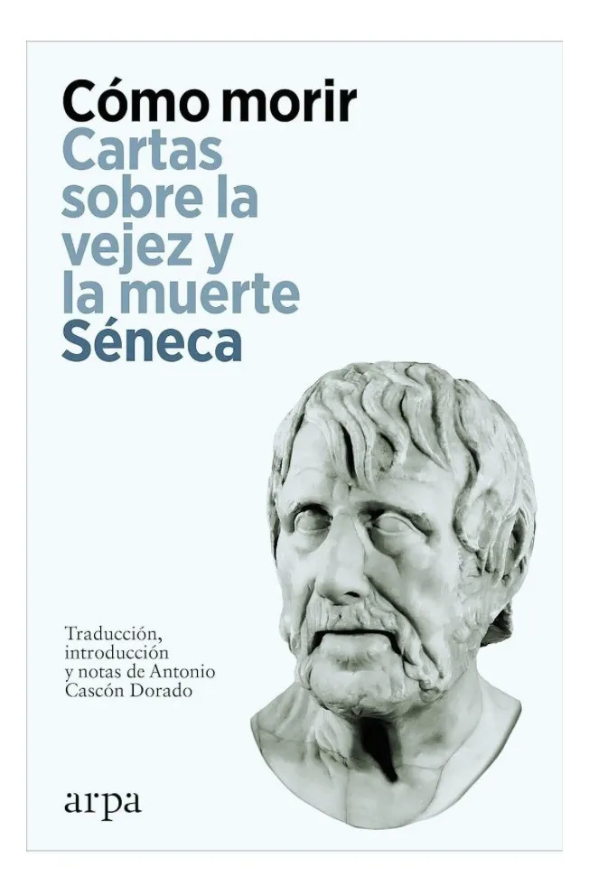 CÓMO MORIR. CARTAS SOBRE LA VEJEZ Y LA MUERTE SÉNECA