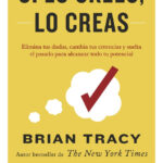 SI LO CREES LO CREAS - BRIAN TRACY
