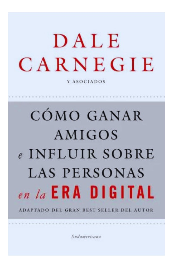 CÓMO GANAR AMIGOS E INFLUIR EN LAS PERSONAS - ERA DIGITAL