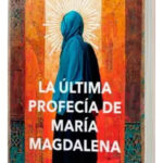 LA ÚLTIMA PROFECÍA DE MARÍA MAGDALENA - LITA DONOSO