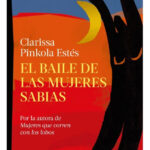 EL BAILE DE LAS MUJERES SABIAS - CLARISSA PINKOLA ESTÉS