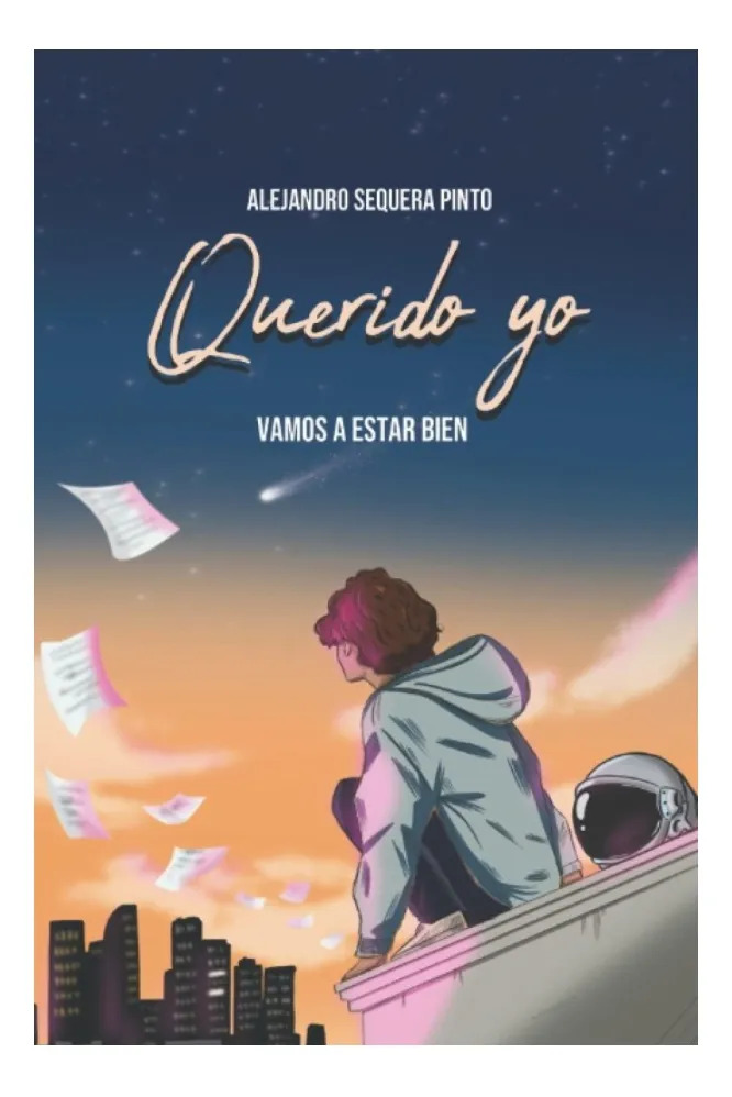 QUERIDO YO. VAMOS A ESTAR BIEN - ALEJANDRO SEQUERA PINTO