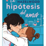 LA HIPÓTESIS DEL AMOR - ALI HAZELWOOD