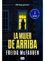 LA MUJER DE ARRIBA - FREIDA MCFADDEN