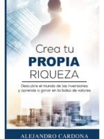 CREA TU PROPIA RIQUEZA - ALEJANDRO CARDONA