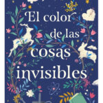 EL COLOR DE LAS COSAS INVISIBLES - ANDREA LONGARELA