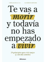 TE VAS A MORIR Y TODAVÍA NO HAS EMPEZADO A VIVIR