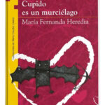 CUPIDO ES UN MURCIÉLAGO / MARÍA FERNANDA HEREDIA - NORMA