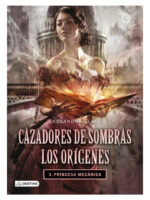 CAZADORES DE SOMBRAS LOS ORÍGENES 3 PRINCESA MECÁNICA