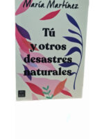 TÚ Y OTROS DESASTRES NATURALES - MARÍA MARTINEZ