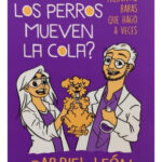 POR QUÉ LOS PERROS MUEVEN LA COLA - GABRIEL LEÓN